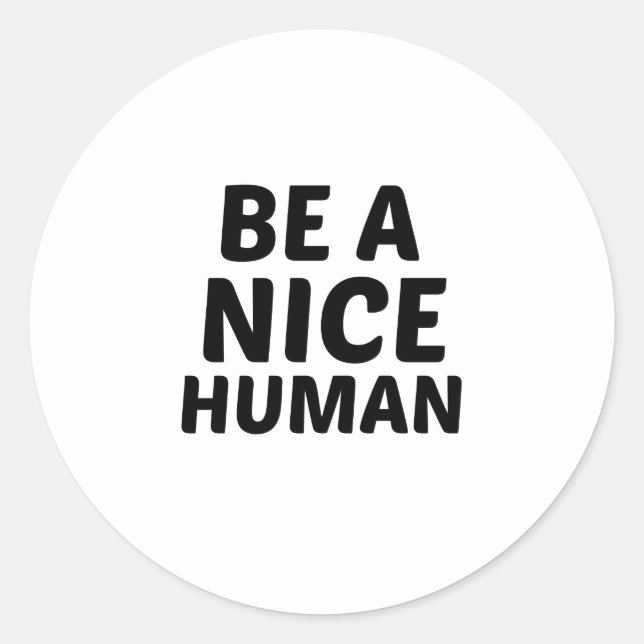 BE A NICE HUMAN CLASSIC ROUND STICKER (Front)