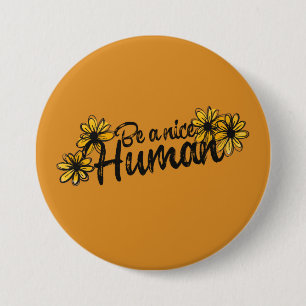 Be a Nice human fun humanity be kind art 3 Inch Round Button