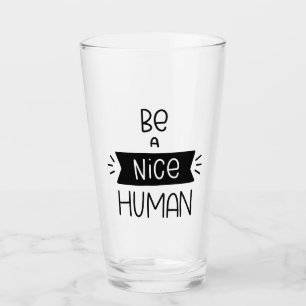 Be A Nice Human Glass