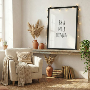 Be a Nice Human Kindness Saying Black White Poster