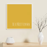 Be a Nice Human | Kindness Sayings Poster<br><div class="desc">A simple,  modern minimal typography kindness design with the phrase - Be a Nice Human - in cute handwriting on a sunny yellow background. Note - background color can easily be changed when you click customize. Contact me with any questions or requests.</div>