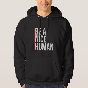 Be A Nice Human Motivate Good Kindness Quote Hoodie