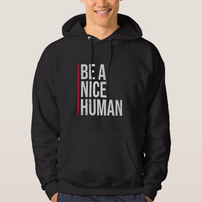 Be A Nice Human Motivate Good Kindness Quote Hoodie (Front)