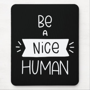 Be A Nice Human Mouse Pad