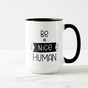 Be A Nice Human Mug