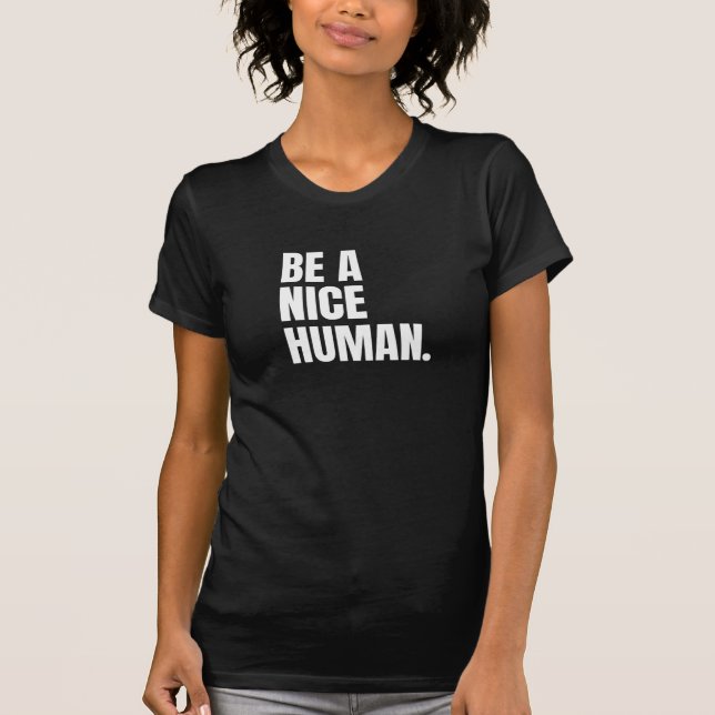 Be a Nice Human T-Shirt (Front)