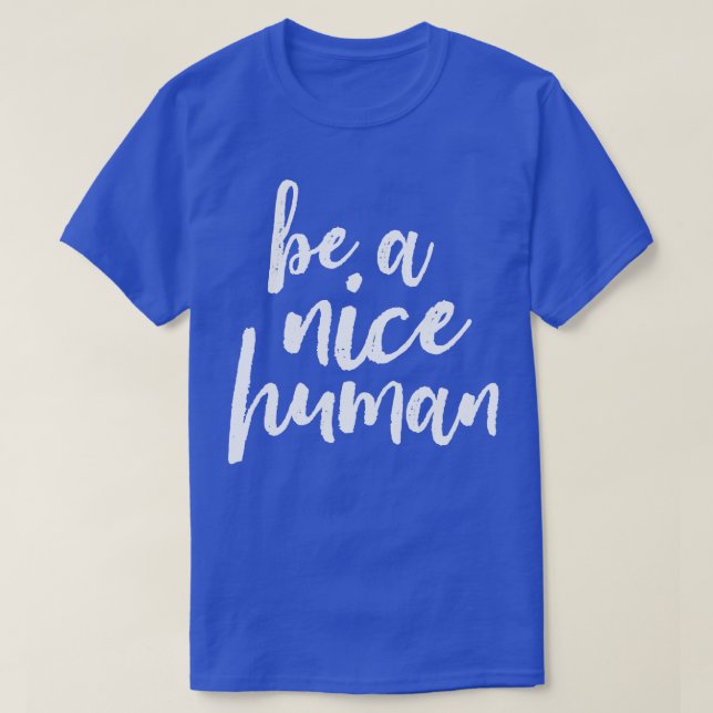 Be A Nice Human White T-Shirt (Design Front)