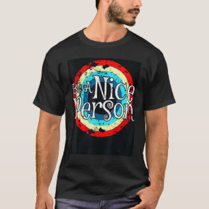 Be A Nice Person Be Kind Inspirational Kindness Re T-Shirt