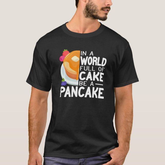 Be a Pancake maker  pancake  women cute pancakes T-Shirt (Front)
