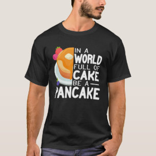 Be a Pancake maker   pancake   women cute pancakes T-Shirt