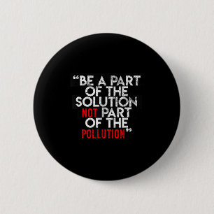 Be A Part Of The Solution Environmental Sayings Qu 2 Inch Round Button