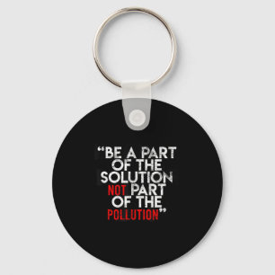 Be A Part Of The Solution Environmental Sayings Qu Keychain