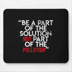 Be A Part Of The Solution Environmental Sayings Qu Mouse Pad