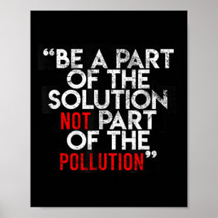 Be A Part Of The Solution Environmental Sayings Qu Poster