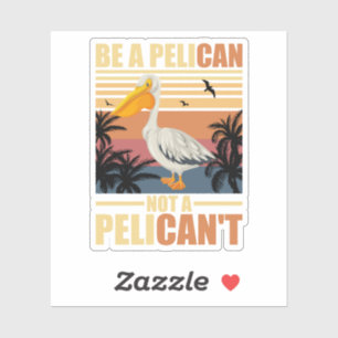 Be A Pelican Not A Pelican't Funny Pelican vintage