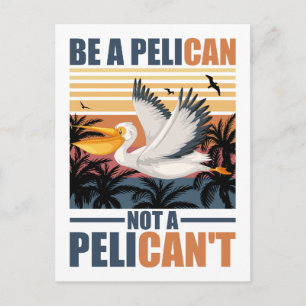 Be A Pelican Not A Pelican't Funny Pelican vintage Postcard