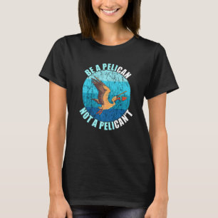 Be A Pelican Retro Vintage Animal Pelican Pelican T-Shirt
