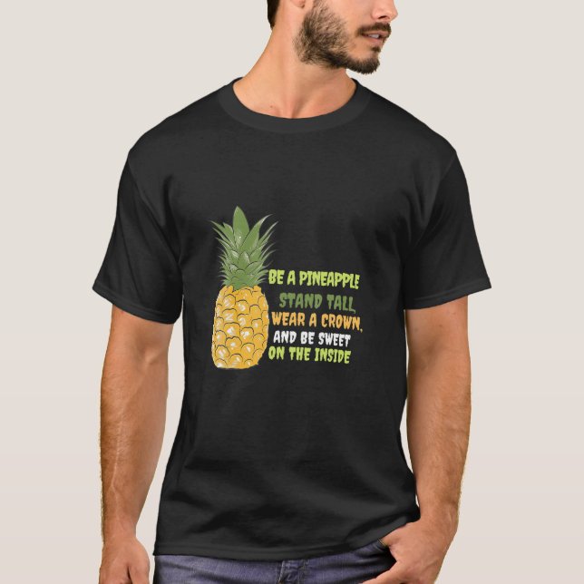 Be A Pineapple Stand, Tall Wear A Crown And Be Swe T-Shirt (Front)