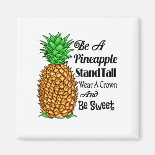 Be a Pineapple Stand Tall Wear a Crown Be Sweet Magnet
