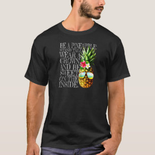 Be A Pineapple Stand Tall Wear A Crown Sweet Insid T-Shirt