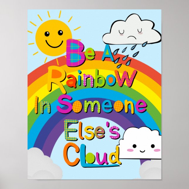 BE A RAINBOW IN SOMEONE ELSE'S CLOUD classroom Poster (Front)