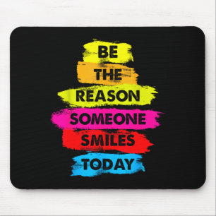 Be A Reason Someone Smiles Today Inspirational Clo Mouse Pad