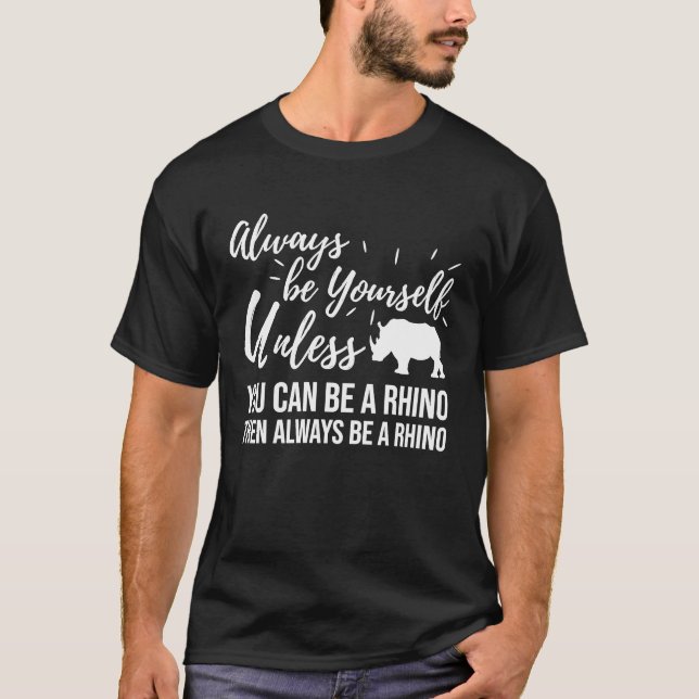 Be A Rhino  Rhino  Rhino T-Shirt (Front)