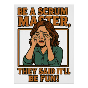 Be A Scrum Master, Sarcastic Corporate Humour Poster