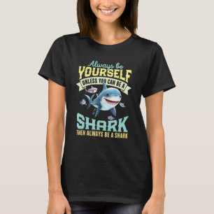 Be A Shark Funny Shark Lovers Kids Women Men Summe T-Shirt