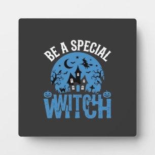 Be A Special Witch Halloween Design_1 Plaque