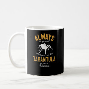 Be A Tarantula  Coffee Mug