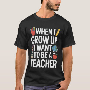 Be A Teacher When I Grow Up School Student Kids Le T-Shirt