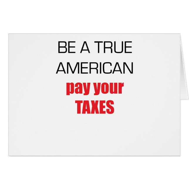 Be A True American Pay Your Taxes (Front Horizontal)