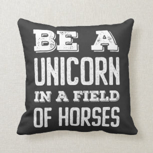 Be a unicorn in a field of horses T-Shirt Throw Pillow