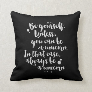 Be a Unicorn - Inspirational Pillow