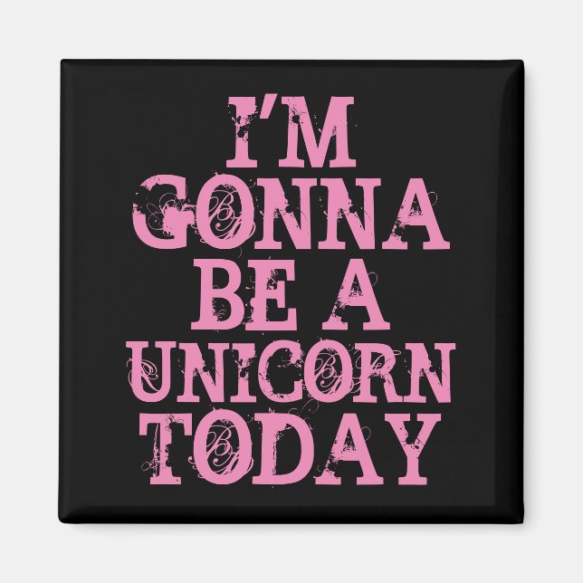 Be a Unicorn Magnet (Front)