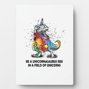 Be A Unicornasaurus Rex In A Field Of Unicorns kid Plaque