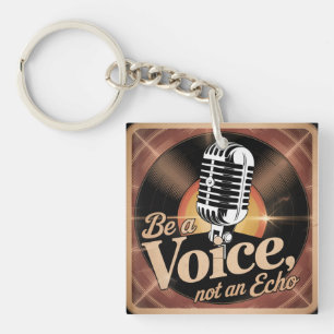 Be A Voice, Not An Echo Keychain
