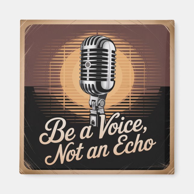 Be A Voice, Not An Echo Magnet (Front)