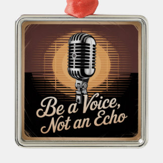 Be A Voice, Not An Echo Metal Ornament
