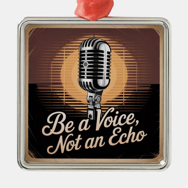 Be A Voice, Not An Echo Metal Ornament (Front)
