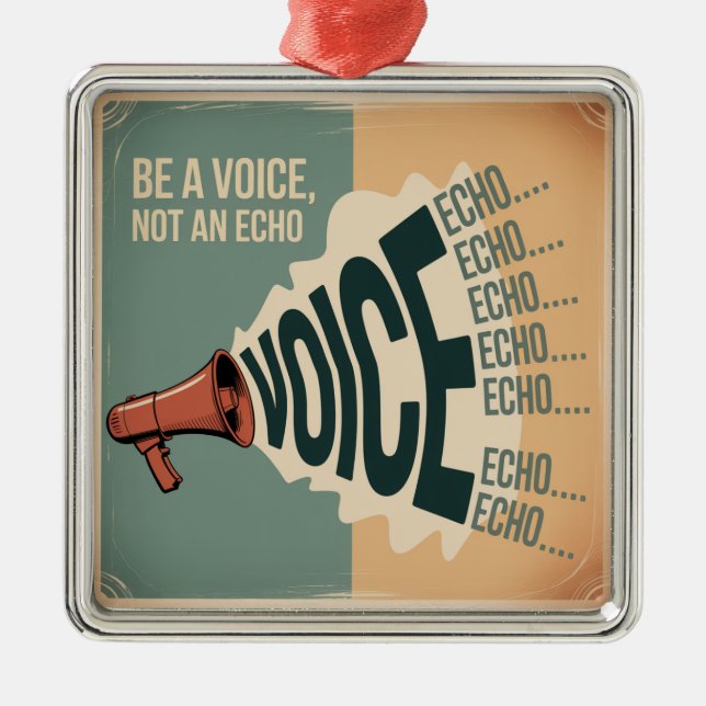 Be A Voice, Not An Echo Metal Ornament (Front)