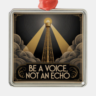 Be A Voice, Not An Echo Metal Ornament