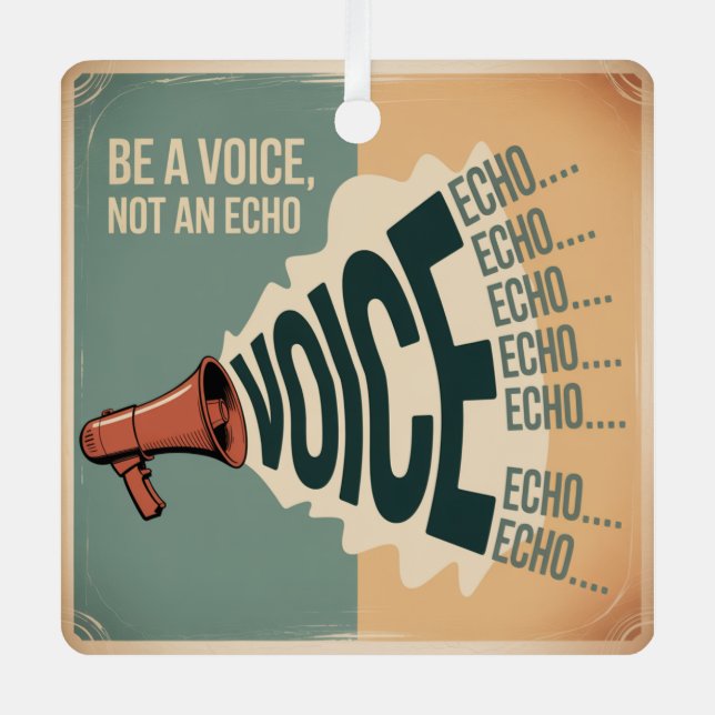 Be A Voice, Not An Echo Metal Ornament (Front)