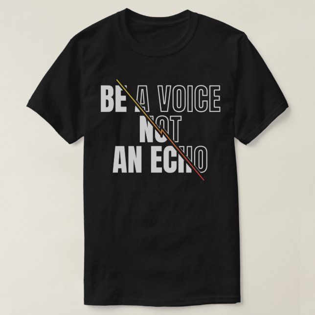 Be A Voice Not An Echo Motivation Inspirational T-Shirt (Design Front)