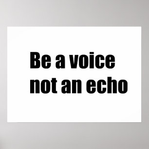 Be a voice not an echo poster