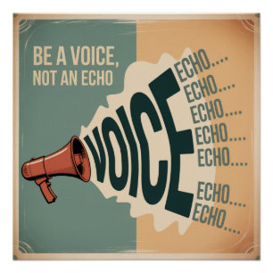 Be A Voice, Not An Echo Poster