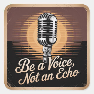 Be A Voice, Not An Echo Square Sticker