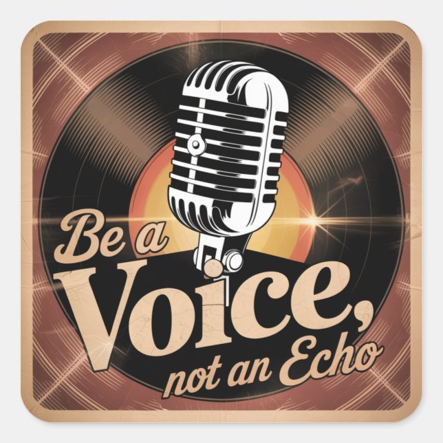 Be A Voice, Not An Echo Square Sticker (Front)