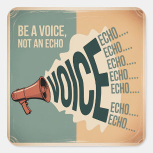 Be A Voice, Not An Echo Square Sticker